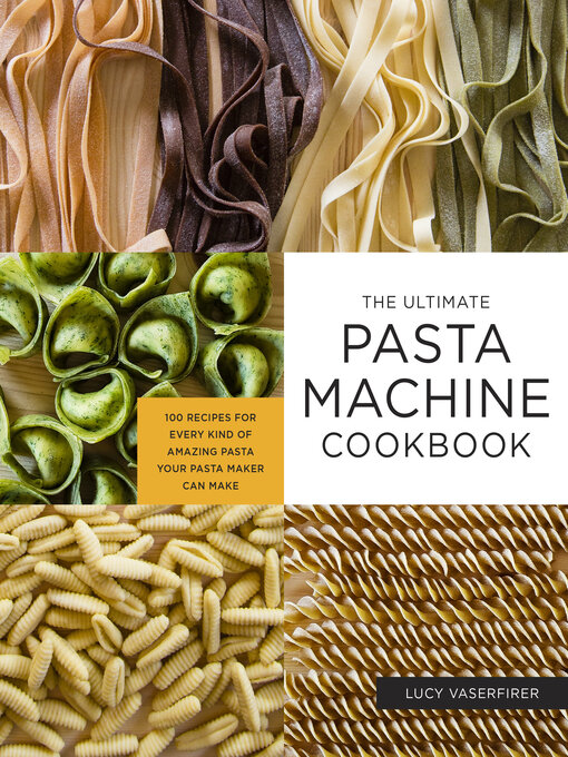 Title details for The Ultimate Pasta Machine Cookbook by Lucy Vaserfirer - Available